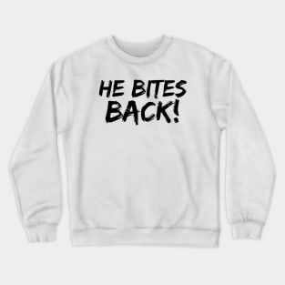 He Bites Back! Crewneck Sweatshirt